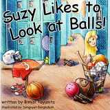 9781946178008-1946178004-Suzy Likes to Look at Balls