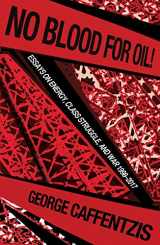 9781570273209-1570273200-No Blood For Oil: Essays on Energy, Class Struggle and War, 1998-2017
