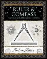 9781904263661-1904263666-Ruler and Compass: Practical Geometric Constructions (Wooden Books)