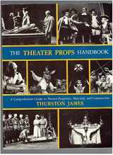 9780932620866-0932620868-The Theater Props Handbook: A Comprehensive Guide to Theater Properties, Materials, and Construction