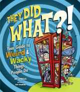 9781897066232-1897066236-They Did WHAT?!: Your Guide to Weird and Wacky Things People Do