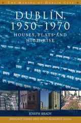 9781846825996-1846825997-Dublin, 1950-1970: Houses, flats and high-rise (The Making of Dublin)