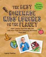 9781592336081-1592336086-The Best Homemade Kids' Lunches on the Planet: Make Lunches Your Kids Will Love with More Than 200 Deliciously Nutritious Meal Ideas (Best on the Planet)