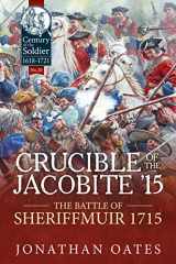 9781911512899-1911512897-Crucible of the Jacobite ‘15: The Battle of Sheriffmuir 1715 (Century of the Soldier)