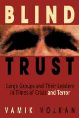 9780972887526-0972887520-Blind Trust: Large Groups and Their Leaders in Times of Crisis and Terror