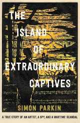 9781529347197-152934719X-The Island of Extraordinary Captives: A True Story of an Artist, a Spy and a Wartime Scandal