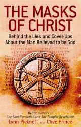 9780751539332-0751539333-The Masks Of Christ: Behind the Lies and Cover-ups about the Man Believed to be God