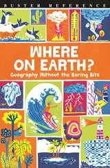 9781780554686-1780554680-Where On Earth?: Geography Without the Boring Bits (Buster Reference)