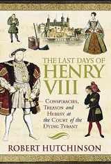 9780297846116-0297846116-The Last Days of Henry VIII : Conspiracy, Treason and Heresy at the Court of the Dying Tyrant