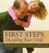 9780979086823-0979086825-First Steps Discipling Your Child (Helping Your Child Know, Love & Follow Jesus)