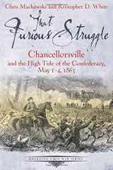 9781611212198-1611212197-That Furious Struggle: Chancellorsville and the High Tide of the Confederacy, May 1-4, 1863 (Emerging Civil War Series)