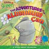 9781416972211-1416972218-The Adventures of an Aluminum Can: A Story About Recycling (Little Green Books)