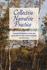 9780975218051-0975218050-Collective Narrative Practice: Responding to individuals, groups, and communities who have experienced trauma