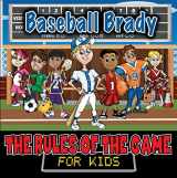 9780988289543-0988289547-Baseball Brady (The Rules of the Game for Kids)