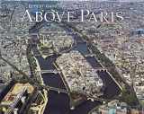 9780918684196-0918684196-Above Paris: A New Collection of Aerial Photographs of Paris, France