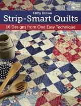 9781604680553-1604680555-Strip-Smart Quilts: 16 Designs from One Easy Technique