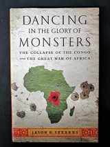 9781586489298-1586489291-Dancing in the Glory of Monsters: The Collapse of the Congo and the Great War of Africa