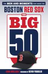 9781629375656-1629375659-The Big 50: Boston Red Sox: The Men and Moments that Made the Boston Red Sox