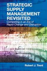 9781604271508-1604271507-Strategic Supply Management Revisited: Competing in an Era of Rapid Change and Disruption