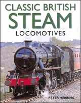 9781780191638-1780191634-Classic British Steam Locomotives: A comprehensive guide with over 200 photographs