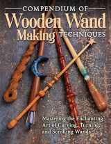 9781497101692-1497101697-Compendium of Wooden Wand Making Techniques: Mastering the Enchanting Art of Carving, Turning, and Scrolling Wands (Fox Chapel Publishing) 20 Fantasy Designs, Step-by-Step Instructions, and Wood Guide