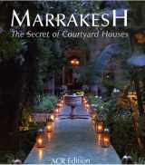 9782867701306-2867701309-Marrakesh: The Secret of Its Courtyard Houses