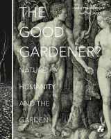 9781908967459-1908967455-The Good Gardener?: Nature, Humanity and the Garden