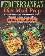 9781798560457-1798560453-Mediterranean Diet Meal Prep: Easy and Healthy Mediterranean Diet Recipes to Prep, Grab and Go. 21-Day Fix Meal Plan to Lose Weight as Fast as Possible