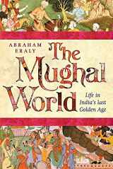 9780297852094-0297852094-The Mughal World: India's Tainted Paradise