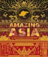 9780711288324-0711288321-Amazing Asia: An Encyclopedia of an Epic Continent (Epic Continents)