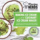 9781073741168-1073741168-Making Ice Cream with the Cuisinart Ice Cream Maker, a Good Dessert: A Recipe Nerds Cookbook: The Perfect Scoop of Frozen Yogurt Sorbet Gelato & Milkshakes Made for Your 1.5 Quart ICE-21, 2qt ICE-30BC