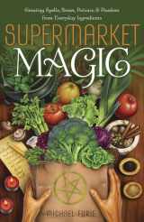 9780738736556-0738736554-Supermarket Magic: Creating Spells, Brews, Potions & Powders from Everyday Ingredients