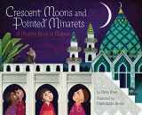 9781452155418-1452155410-Crescent Moons and Pointed Minarets: A Muslim Book of Shapes (Islamic Book of Shapes for Kids, Toddler Book about Religion, Concept book for Toddlers) (A Muslim Book Of Concepts)