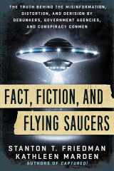 9781632650658-1632650657-Fact, Fiction, and Flying Saucers: The Truth Behind the Misinformation, Distortion, and Derision by Debunkers, Government Agencies, and Conspiracy Conmen