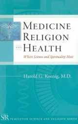 9781599471419-1599471418-Medicine, Religion, and Health: Where Science and Spirituality Meet (Templeton Science and Religion Series)