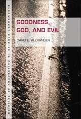 9781628921663-1628921668-Goodness, God, and Evil (Bloomsbury Studies in Philosophy of Religion)