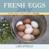 9780985562250-0985562250-Fresh Eggs Daily: Raising Happy, Healthy Chickens...Naturally