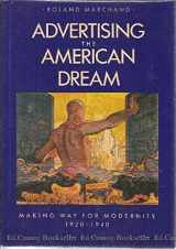 9780520052536-0520052536-Advertising the American Dream: Making Way for Modernity, 1920-1940