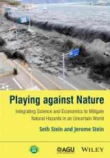 9781118620823-1118620828-Playing against Nature: Integrating Science and Economics to Mitigate Natural Hazards in an Uncertain World (Wiley Works)