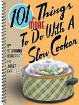 9781586852931-1586852930-101 More Things® to Do with a Slow Cooker