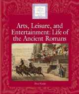 9781590183175-1590183177-Lucent Library of Historical Eras - Arts, Leisure and Entertainment: Life of the Ancient Romans
