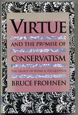9780700605583-0700605584-Virtue and the Promise of Conservatism: The Legacy of Burke and Tocqueville