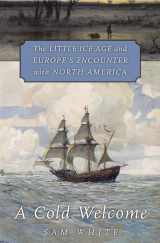 9780674971929-0674971922-A Cold Welcome: The Little Ice Age and Europe’s Encounter with North America