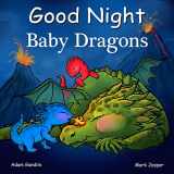 9781602195110-1602195110-Good Night Baby Dragons (Good Night Our World)