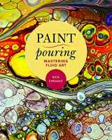 9781631582998-1631582992-Paint Pouring: Mastering Fluid Art