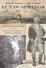9781611177589-1611177588-Eutaw Springs: The Final Battle of the American Revolution's Southern Campaign