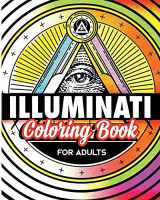 9780997275827-0997275820-Illuminati Coloring Book For Adults: Stress Relieving Rituals Of Illumination