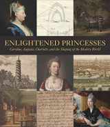9780300217100-0300217102-Enlightened Princesses: Caroline, Augusta, Charlotte, and the Shaping of the Modern World