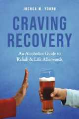 9781667892474-1667892479-Craving Recovery: An Alcoholics Guide to Rehab & Life Afterwards