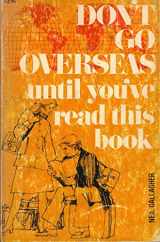 9780871231055-0871231050-Don't Go Overseas Until You'Ve Read This Book